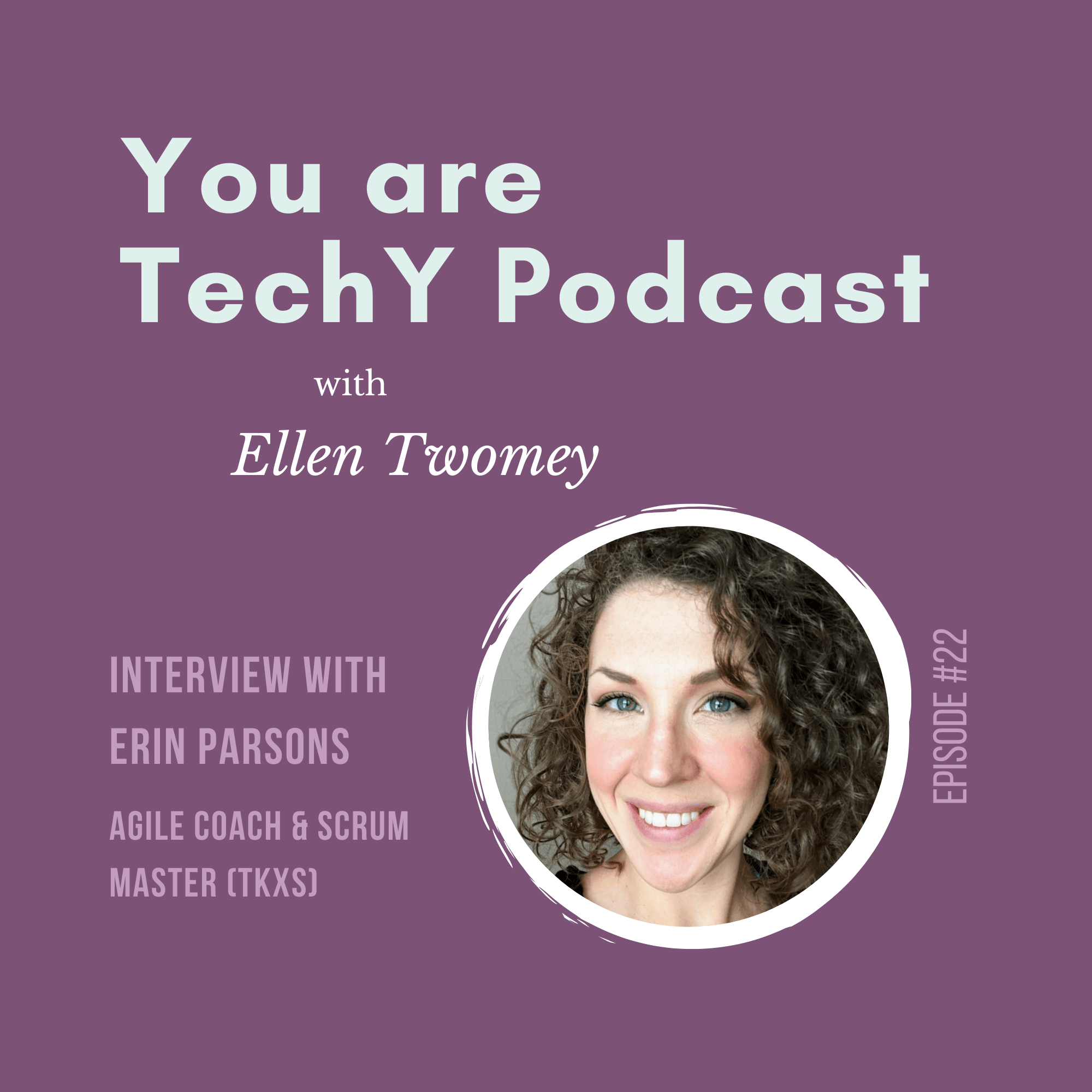 Interview With Erin Parsons Agile Coach Scrum Master Tkxs You Are Techy Podcast